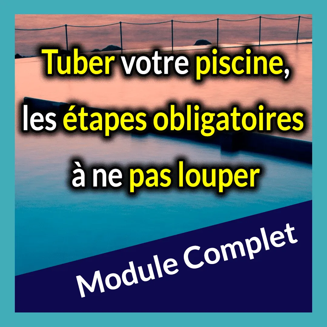 Module – Tuber votre piscine, les étapes obligatoires à ne pas louper